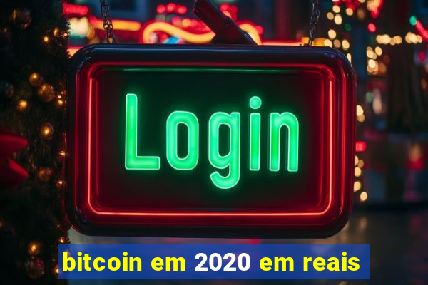 bitcoin em 2020 em reais